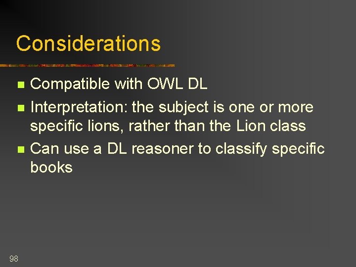 Considerations n n n 98 Compatible with OWL DL Interpretation: the subject is one