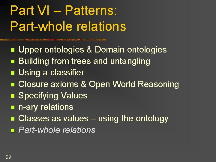 Part VI – Patterns: Part-whole relations n n n n 99 Upper ontologies &