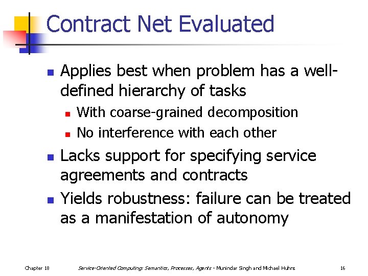 Contract Net Evaluated n Applies best when problem has a welldefined hierarchy of tasks