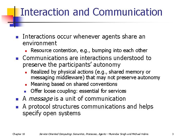 Interaction and Communication n Interactions occur whenever agents share an environment n n Communications