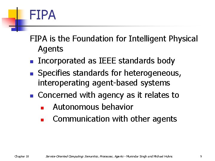 FIPA is the Foundation for Intelligent Physical Agents n Incorporated as IEEE standards body