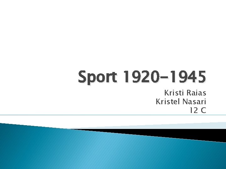 Sport 1920 -1945 Kristi Raias Kristel Nasari 12 C 