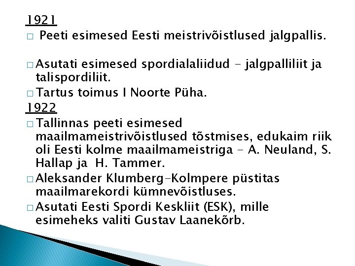 1921 � Peeti esimesed Eesti meistrivõistlused jalgpallis. � Asutati esimesed spordialaliidud - jalgpalliliit ja