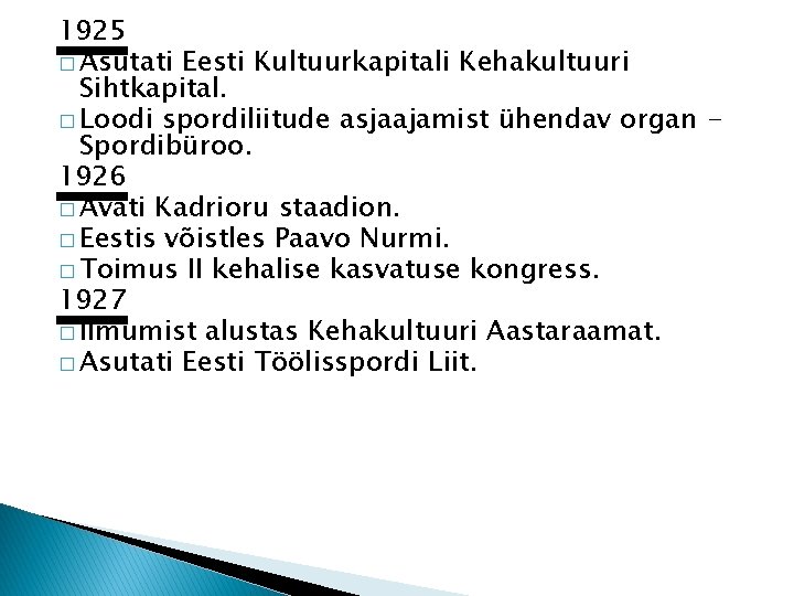 1925 � Asutati Eesti Kultuurkapitali Kehakultuuri Sihtkapital. � Loodi spordiliitude asjaajamist ühendav organ Spordibüroo.