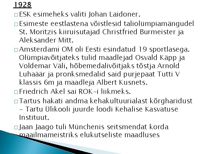 1928 � ESK esimeheks valiti Johan Laidoner. � Esimeste eestlastena võistlesid taliolümpiamängudel St. Moritzis