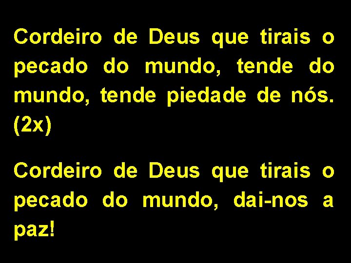 Cordeiro de Deus que tirais o pecado do mundo, tende piedade de nós. (2