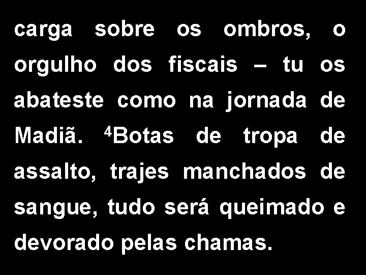 carga sobre os ombros, o orgulho dos fiscais – tu os abateste como na