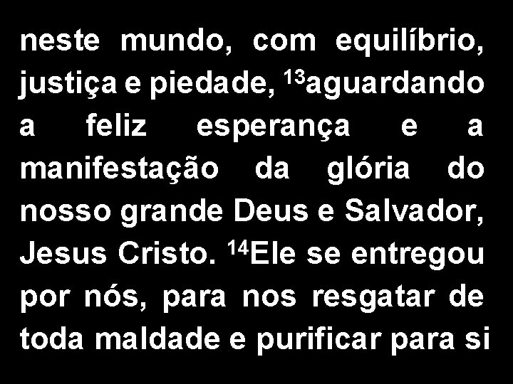 neste mundo, com equilíbrio, justiça e piedade, 13 aguardando a feliz esperança e a