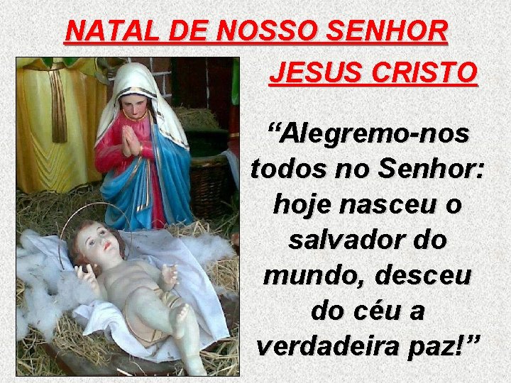 NATAL DE NOSSO SENHOR JESUS CRISTO “Alegremo-nos todos no Senhor: hoje nasceu o salvador