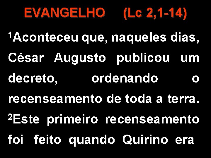 EVANGELHO 1 Aconteceu (Lc 2, 1 -14) que, naqueles dias, César Augusto publicou um