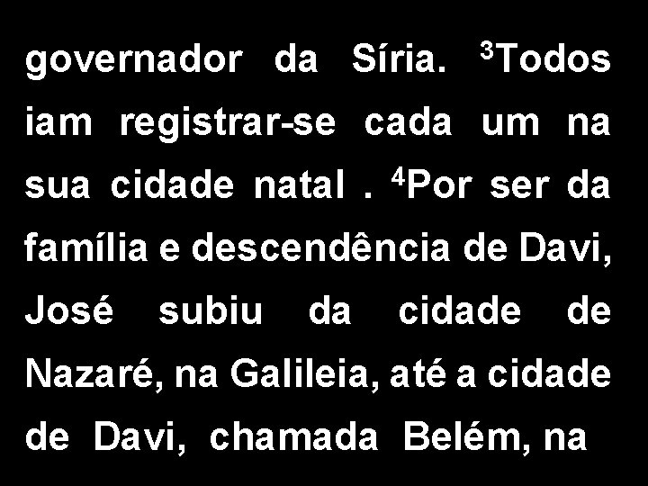 governador da Síria. 3 Todos iam registrar-se cada um na sua cidade natal. 4