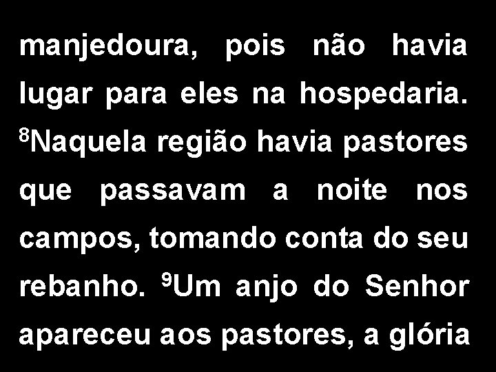 manjedoura, pois não havia lugar para eles na hospedaria. 8 Naquela região havia pastores