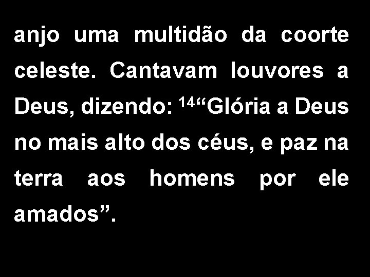 anjo uma multidão da coorte celeste. Cantavam louvores a Deus, dizendo: 14“Glória a Deus