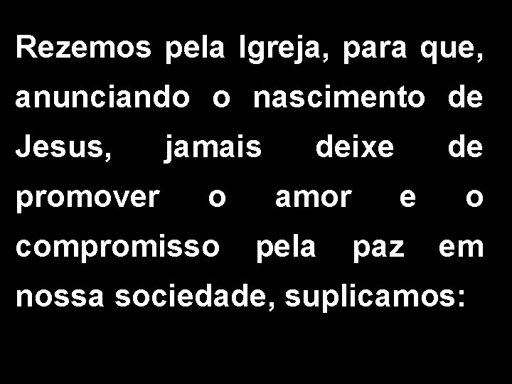 Rezemos pela Igreja, para que, anunciando o nascimento de Jesus, promover jamais o compromisso