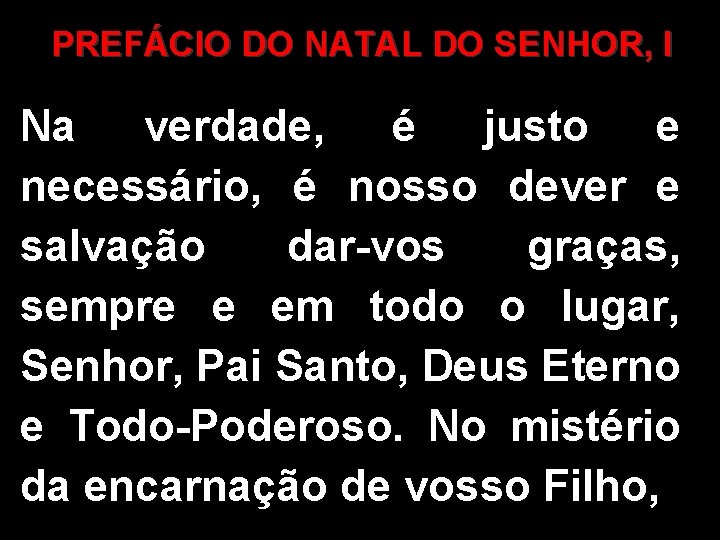 PREFÁCIO DO NATAL DO SENHOR, I Na verdade, é justo e necessário, é nosso