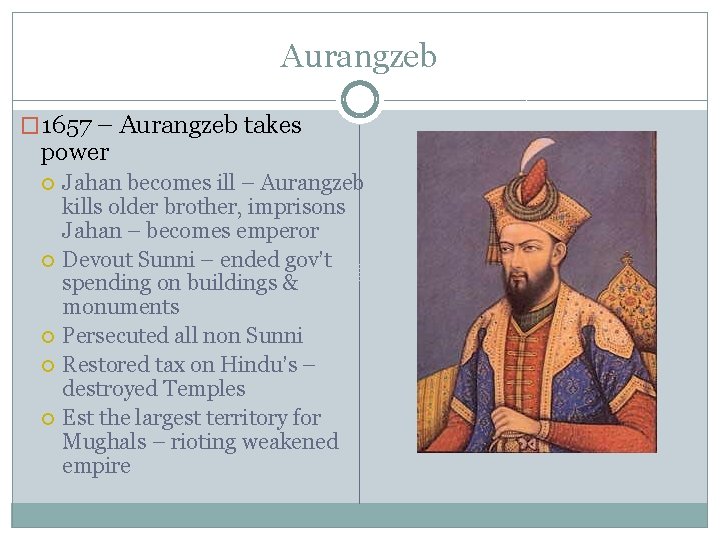 Aurangzeb � 1657 – Aurangzeb takes power Jahan becomes ill – Aurangzeb kills older