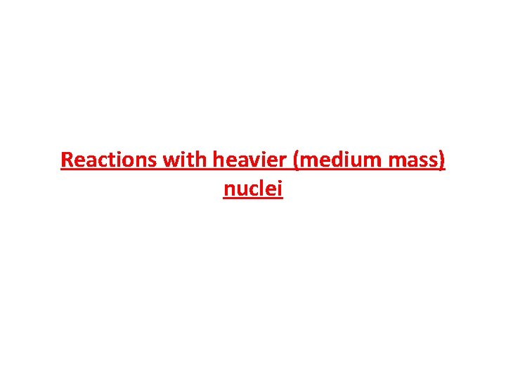 Reactions with heavier (medium mass) nuclei 