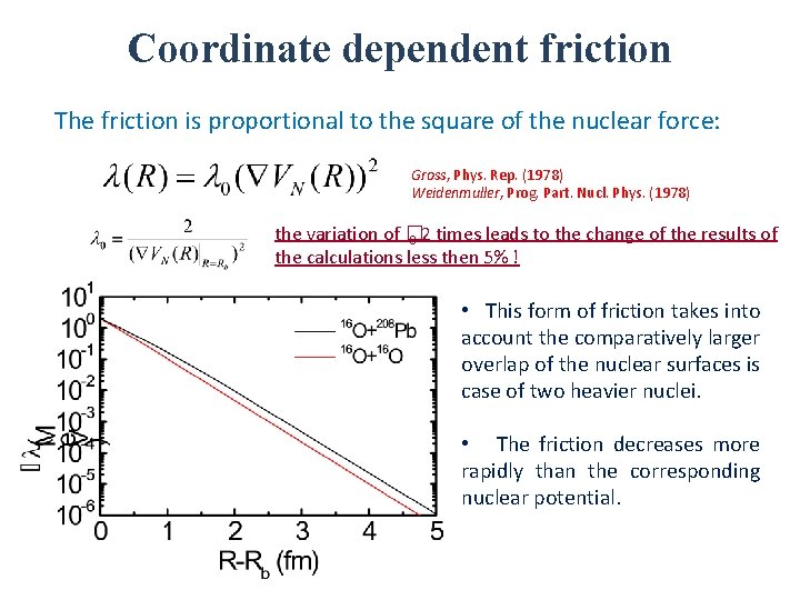 Coordinate dependent friction The friction is proportional to the square of the nuclear force: