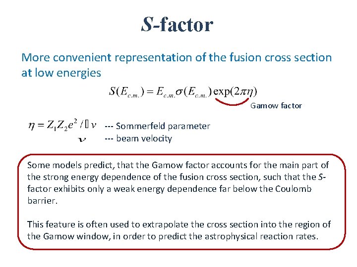 S-factor More convenient representation of the fusion cross section at low energies Gamow factor