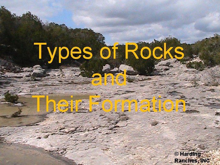 Types of Rocks and Their Formation © Harding Ranches, INC 