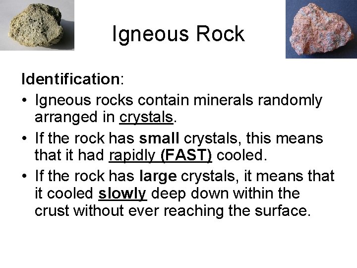 Igneous Rock Identification: • Igneous rocks contain minerals randomly arranged in crystals. • If