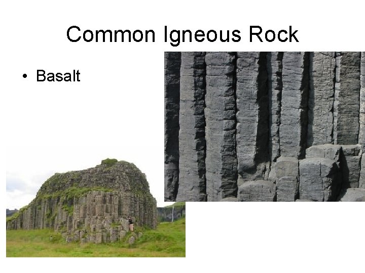 Common Igneous Rock • Basalt 