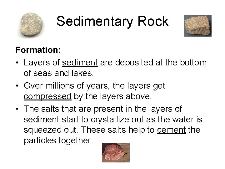 Sedimentary Rock Formation: • Layers of sediment are deposited at the bottom of seas