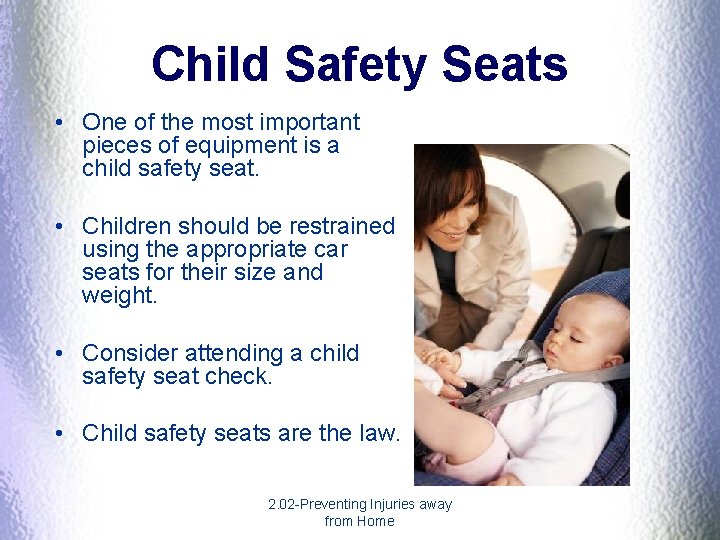 Child Safety Seats • One of the most important pieces of equipment is a Child Safety Seats • One of the most important pieces of equipment is a