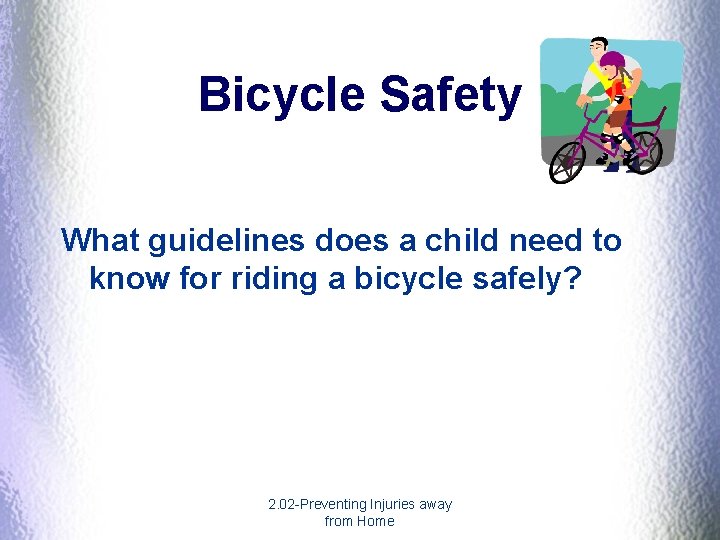 Bicycle Safety What guidelines does a child need to know for riding a bicycle Bicycle Safety What guidelines does a child need to know for riding a bicycle