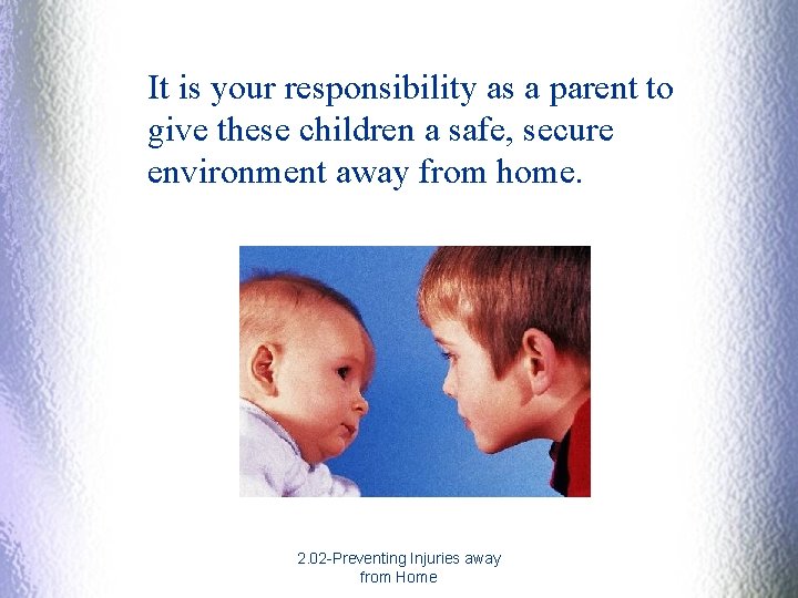 It is your responsibility as a parent to give these children a safe, secure It is your responsibility as a parent to give these children a safe, secure
