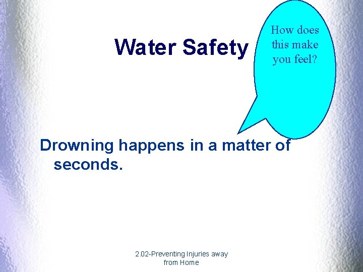 Water Safety How does this make you feel? Drowning happens in a matter of Water Safety How does this make you feel? Drowning happens in a matter of