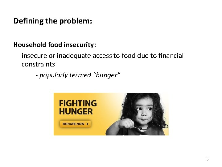 Defining the problem: Household food insecurity: insecure or inadequate access to food due to