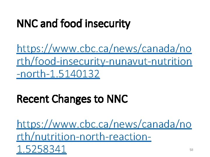 NNC and food insecurity https: //www. cbc. ca/news/canada/no rth/food-insecurity-nunavut-nutrition -north-1. 5140132 Recent Changes to