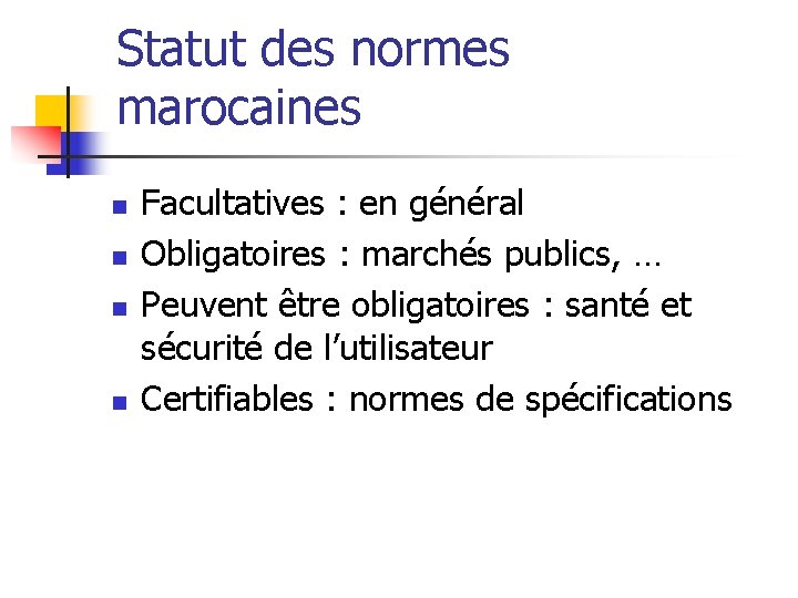 Statut des normes marocaines n n Facultatives : en général Obligatoires : marchés publics, Statut des normes marocaines n n Facultatives : en général Obligatoires : marchés publics,