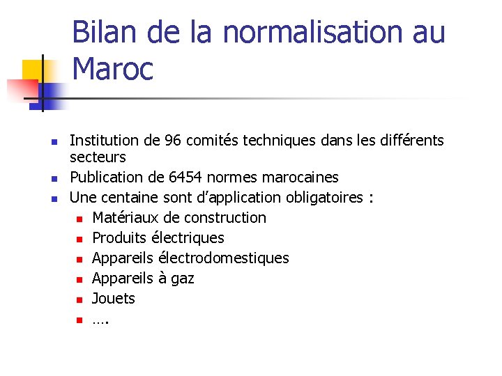 Bilan de la normalisation au Maroc n n n Institution de 96 comités techniques Bilan de la normalisation au Maroc n n n Institution de 96 comités techniques