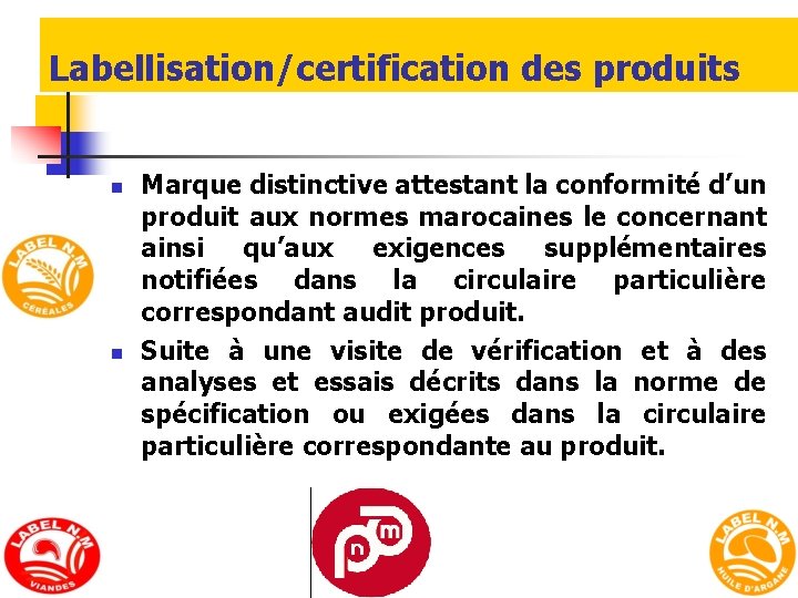 Labellisation/certification des produits n n Marque distinctive attestant la conformité d’un produit aux normes Labellisation/certification des produits n n Marque distinctive attestant la conformité d’un produit aux normes