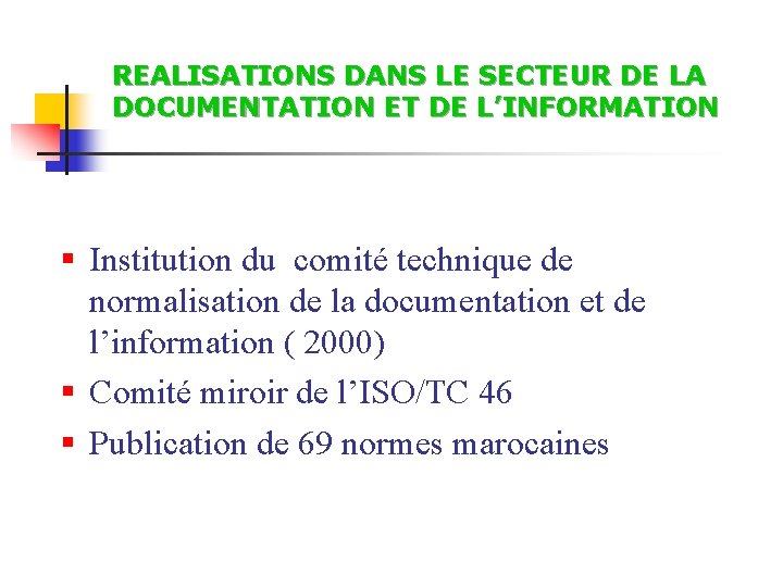 REALISATIONS DANS LE SECTEUR DE LA DOCUMENTATION ET DE L’INFORMATION § Institution du comité REALISATIONS DANS LE SECTEUR DE LA DOCUMENTATION ET DE L’INFORMATION § Institution du comité