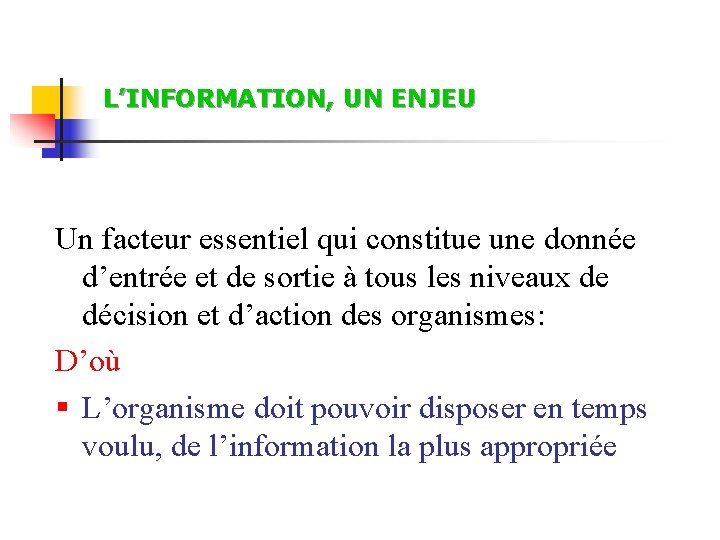 L’INFORMATION, UN ENJEU Un facteur essentiel qui constitue une donnée d’entrée et de sortie L’INFORMATION, UN ENJEU Un facteur essentiel qui constitue une donnée d’entrée et de sortie