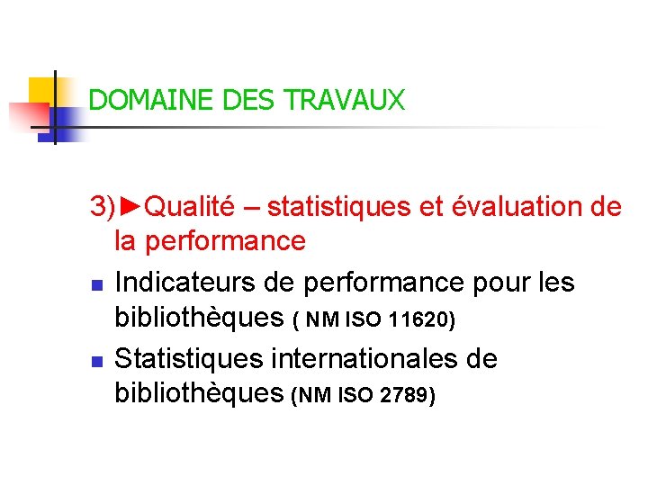 DOMAINE DES TRAVAUX 3)►Qualité – statistiques et évaluation de la performance n Indicateurs de DOMAINE DES TRAVAUX 3)►Qualité – statistiques et évaluation de la performance n Indicateurs de