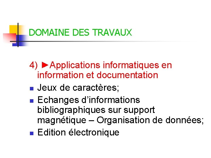 DOMAINE DES TRAVAUX 4) ►Applications informatiques en information et documentation n Jeux de caractères; DOMAINE DES TRAVAUX 4) ►Applications informatiques en information et documentation n Jeux de caractères;