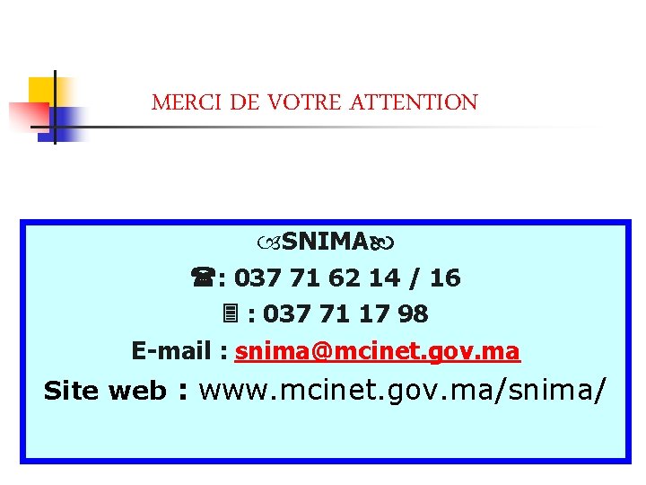 MERCI DE VOTRE ATTENTION SNIMA : 037 71 62 14 / 16 : 037 MERCI DE VOTRE ATTENTION SNIMA : 037 71 62 14 / 16 : 037