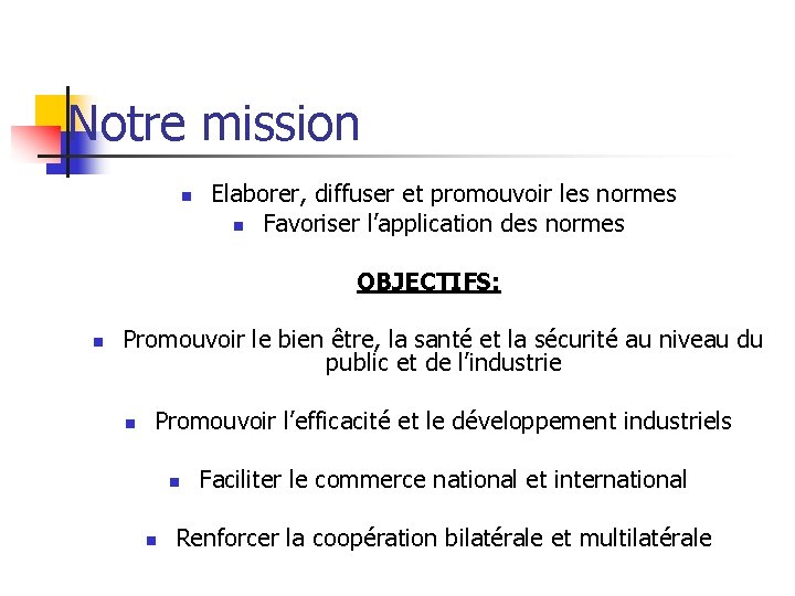 Notre mission n Elaborer, diffuser et promouvoir les normes n Favoriser l’application des normes Notre mission n Elaborer, diffuser et promouvoir les normes n Favoriser l’application des normes