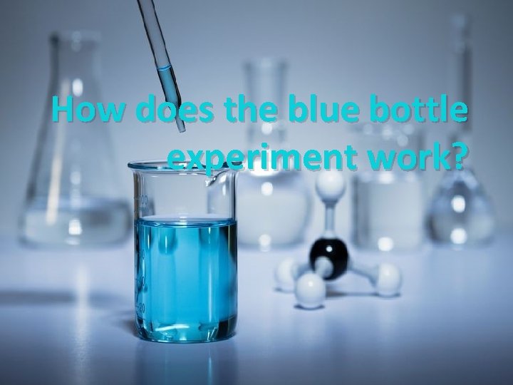 How does the blue bottle experiment work? 