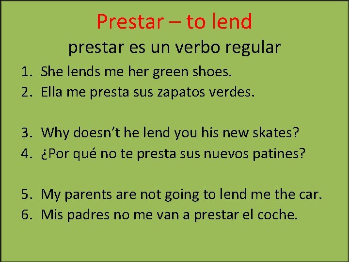 Prestar – to lend prestar es un verbo regular 1. She lends me her