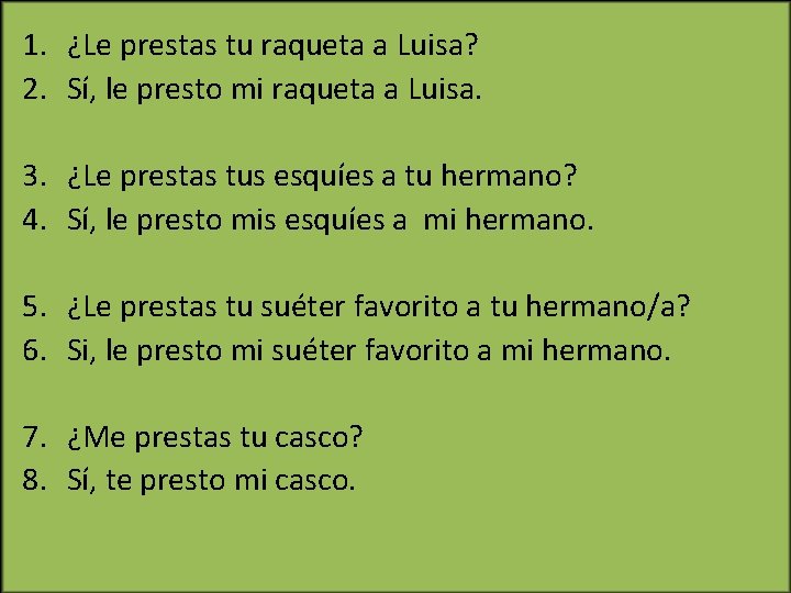 1. ¿Le prestas tu raqueta a Luisa? 2. Sí, le presto mi raqueta a