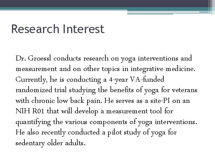 Research Interest Dr. Groessl conducts research on yoga interventions and measurement and on other