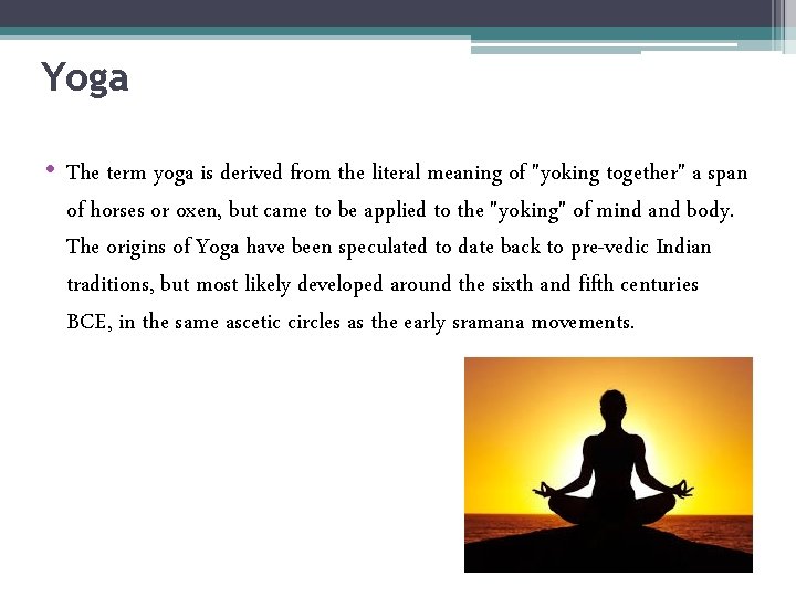 Yoga • The term yoga is derived from the literal meaning of "yoking together"