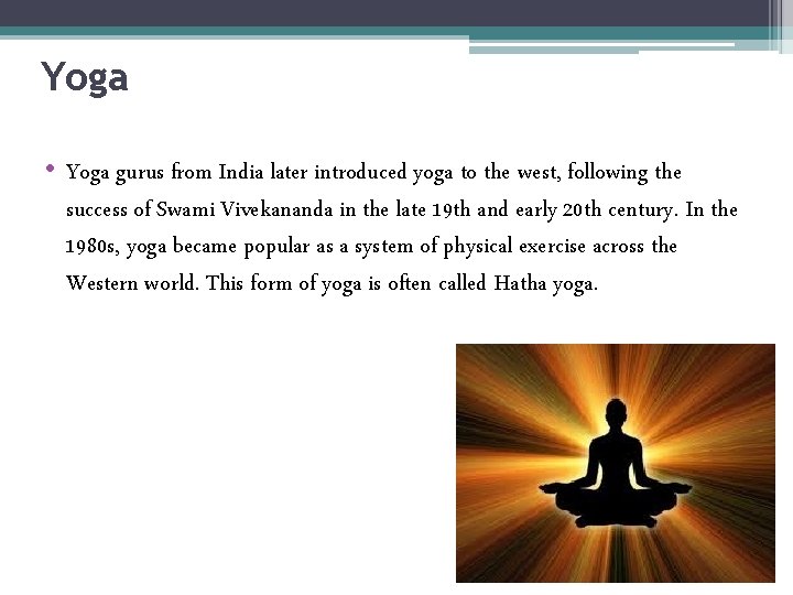 Yoga • Yoga gurus from India later introduced yoga to the west, following the