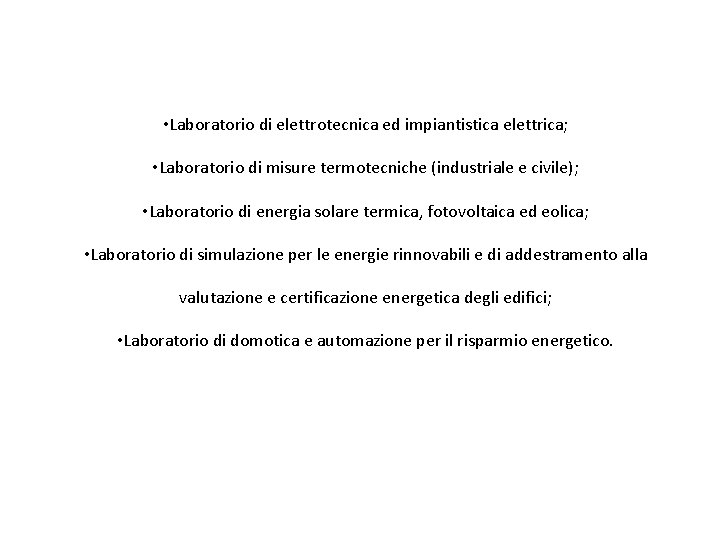  • Laboratorio di elettrotecnica ed impiantistica elettrica; • Laboratorio di misure termotecniche (industriale