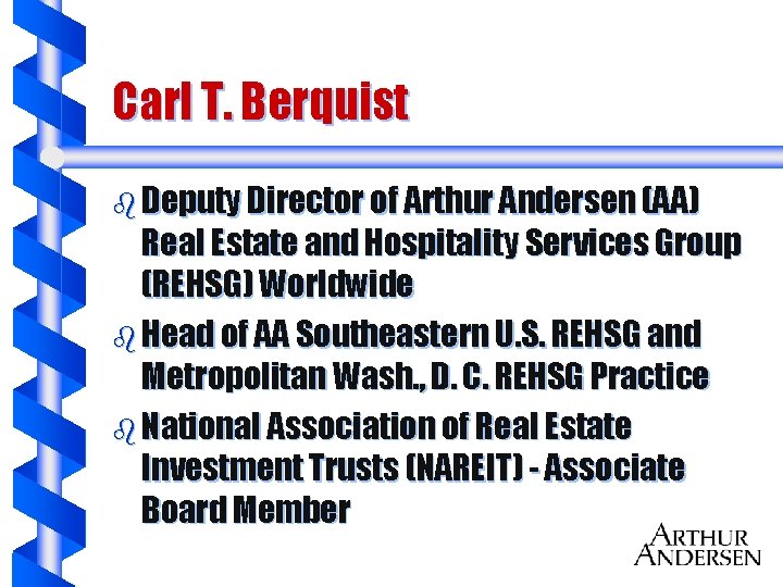 Carl T. Berquist b Deputy Director of Arthur Andersen (AA) Real Estate and Hospitality